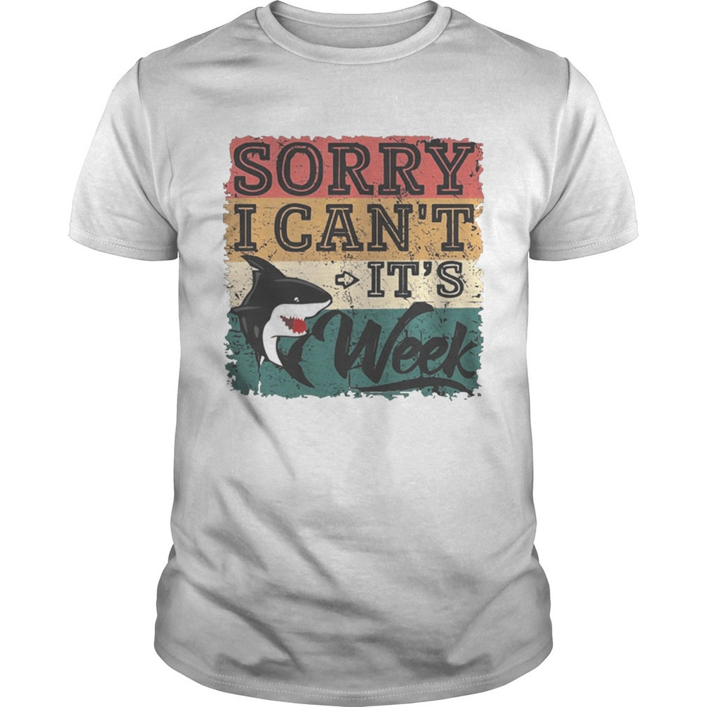 Sorry I Cant Its Week Shirt